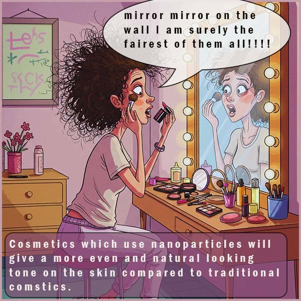 Cosmetics which use nanoparticles give a much more natural and eve finish when comapred to traditional comsemtics.